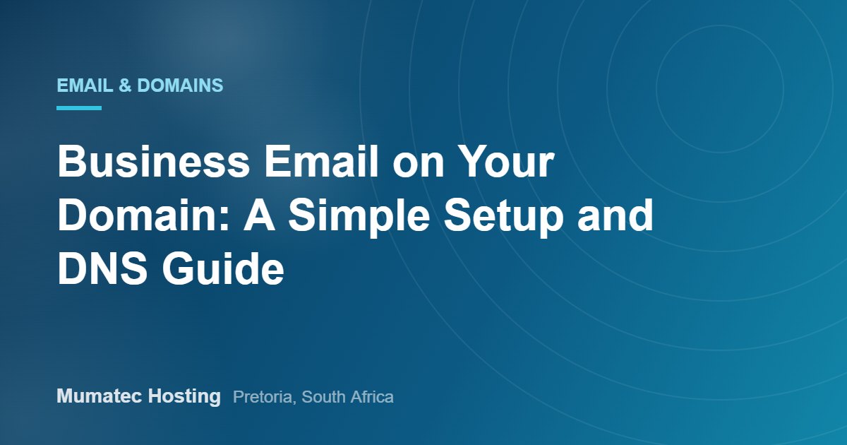 Business Email on Your Domain: A Simple Setup and DNS Guide