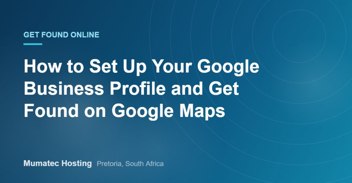 How to Set Up Your Google Business Profile and Get Found on Google Maps