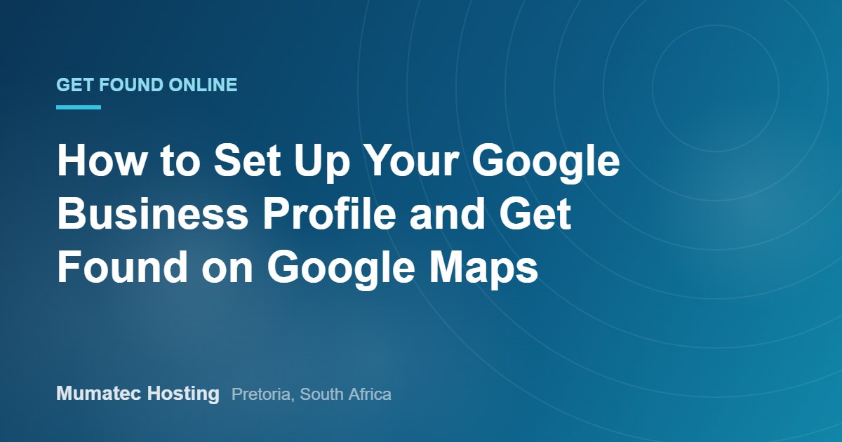 How to Set Up Your Google Business Profile and Get Found on Google Maps