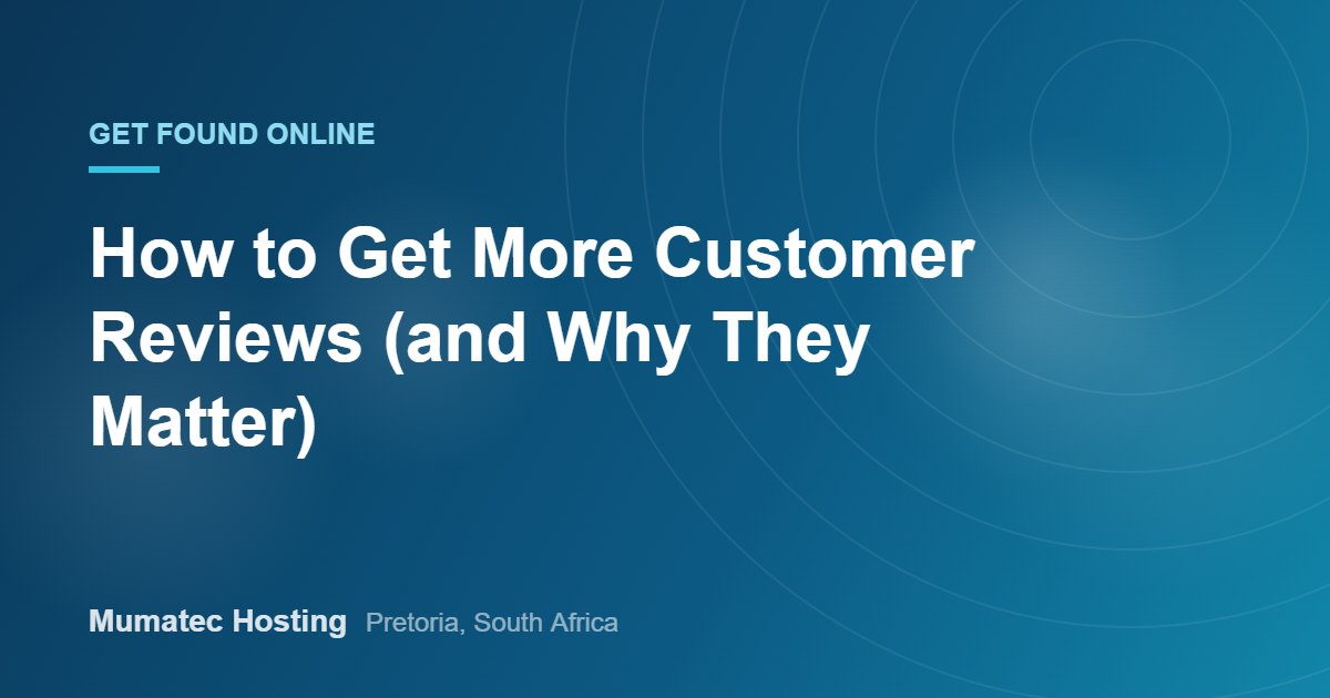 How to Get More Customer Reviews (and Why They Matter)