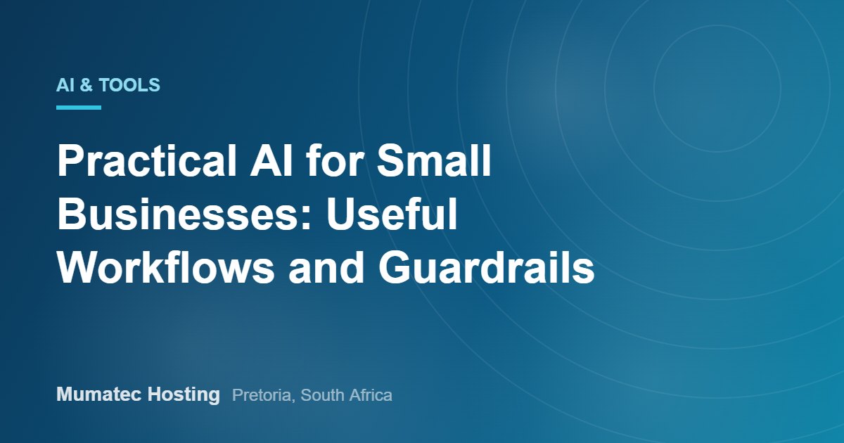 Practical AI for Small Businesses: Useful Workflows and Guardrails