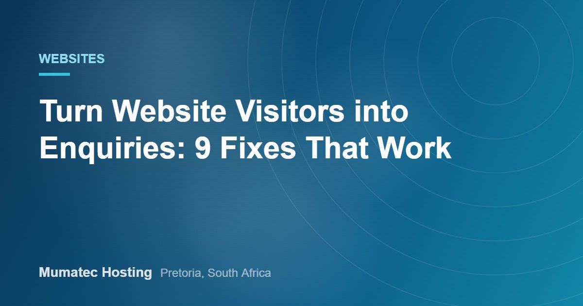 Turn Website Visitors into Enquiries: 9 Fixes That Work