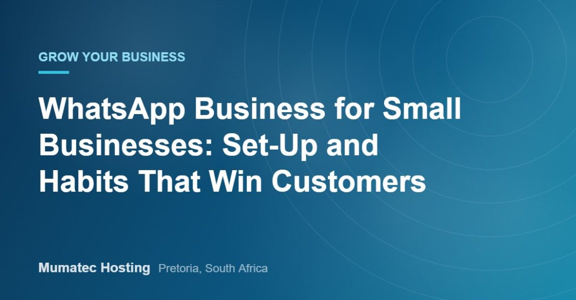 WhatsApp Business for Small Businesses: Set-Up and Habits That Win Customers